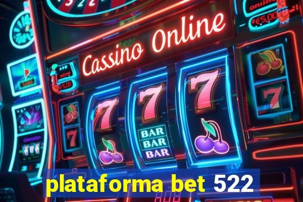 plataforma bet 522