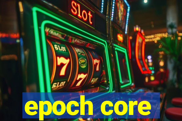 epoch core