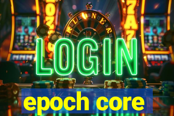 epoch core