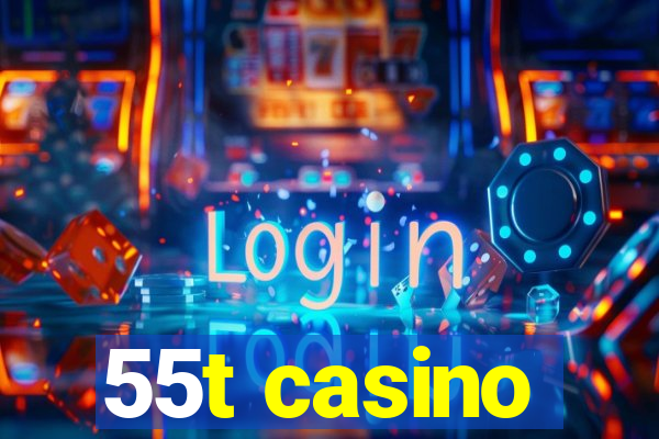 55t casino