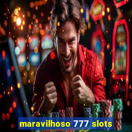 maravilhoso 777 slots