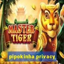 pipokinha privacy