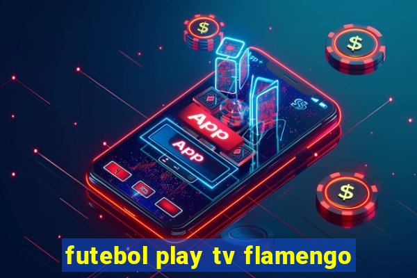 futebol play tv flamengo