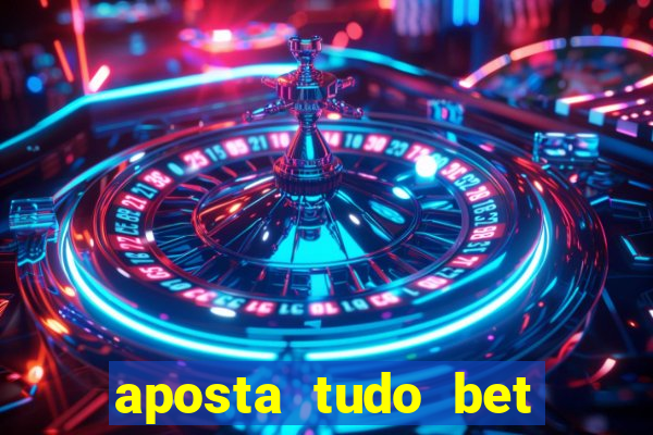 aposta tudo bet 茅 confi谩vel