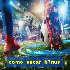 como sacar b?nus estrela bet