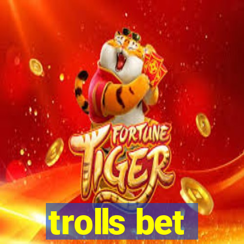 trolls bet