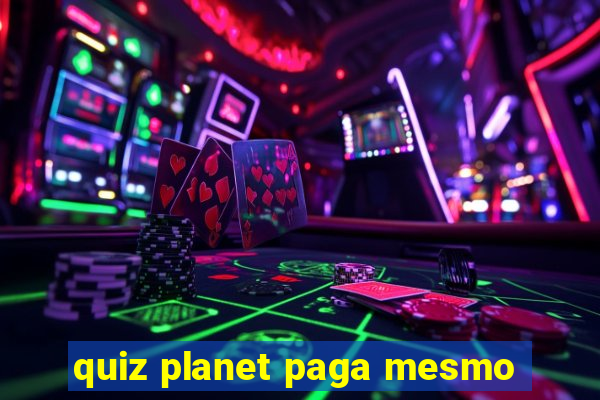 quiz planet paga mesmo