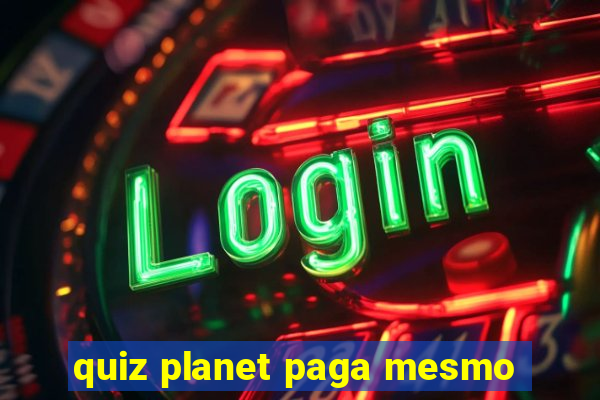 quiz planet paga mesmo