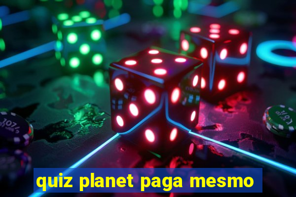 quiz planet paga mesmo