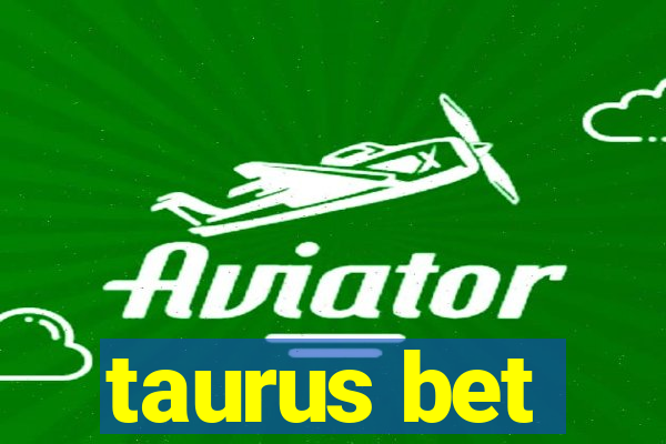 taurus bet