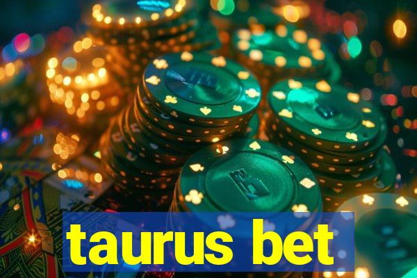 taurus bet