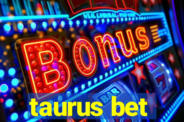 taurus bet