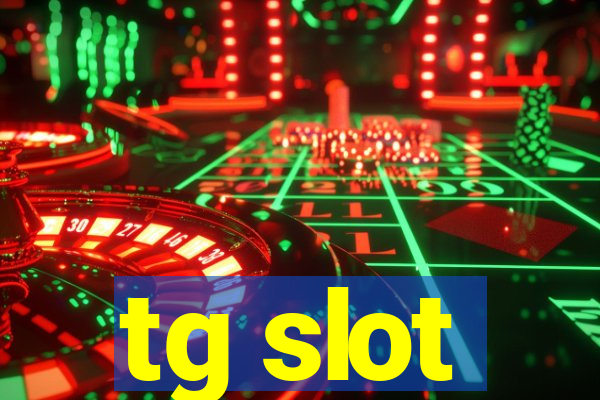 tg slot