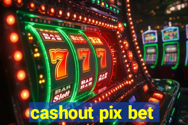 cashout pix bet