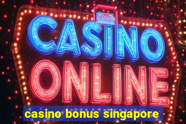 casino bonus singapore