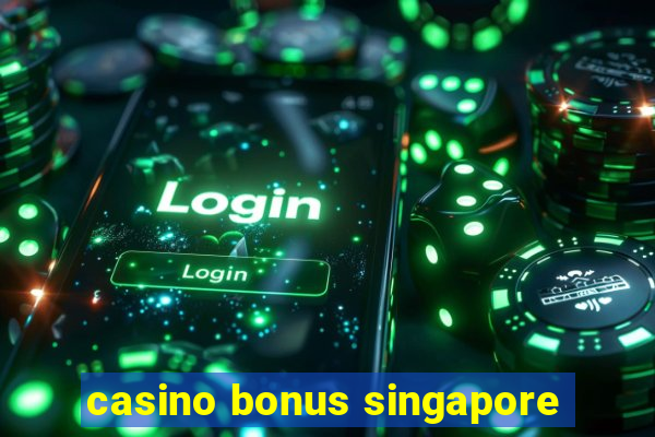 casino bonus singapore