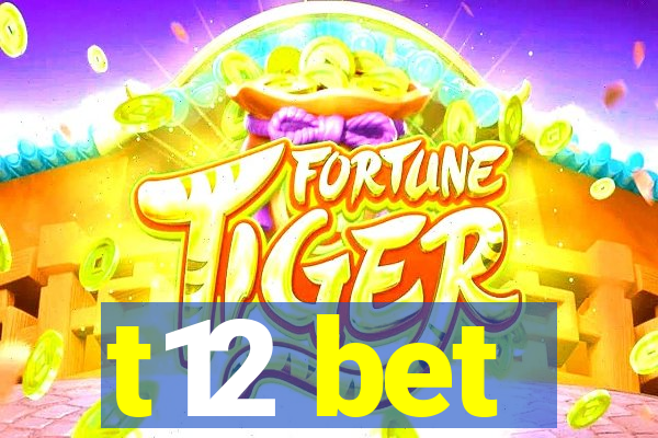 t12 bet