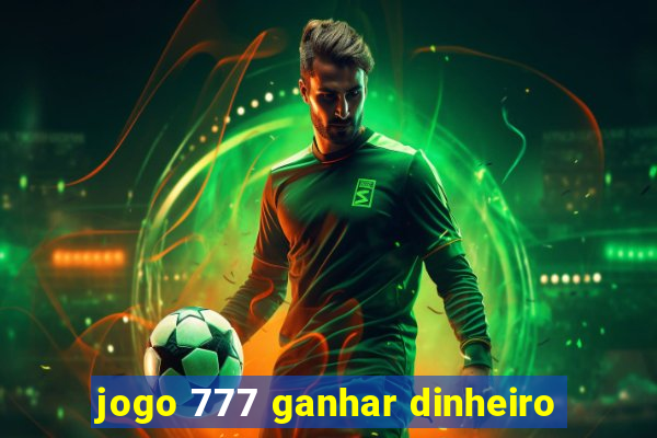 jogo 777 ganhar dinheiro