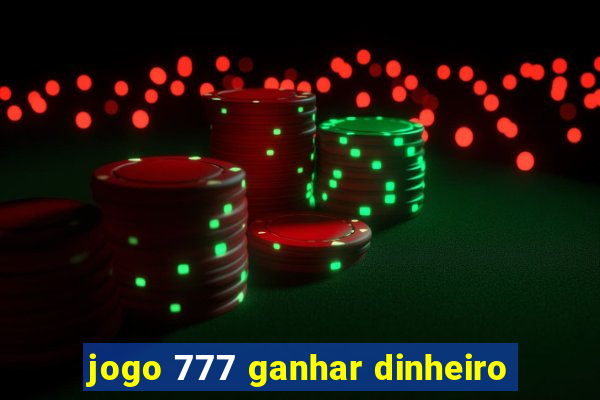 jogo 777 ganhar dinheiro