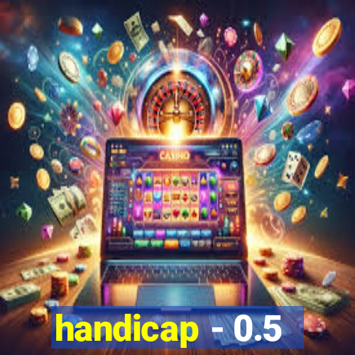 handicap - 0.5