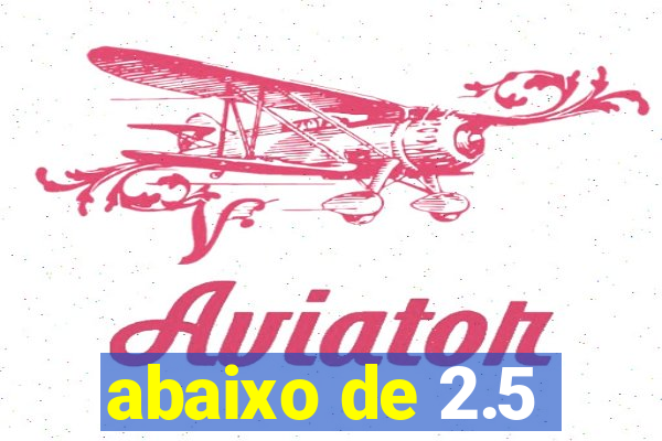 abaixo de 2.5