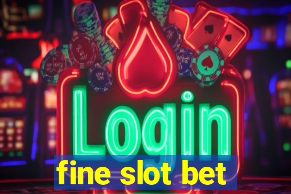 fine slot bet