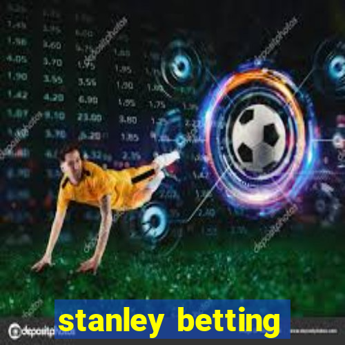 stanley betting