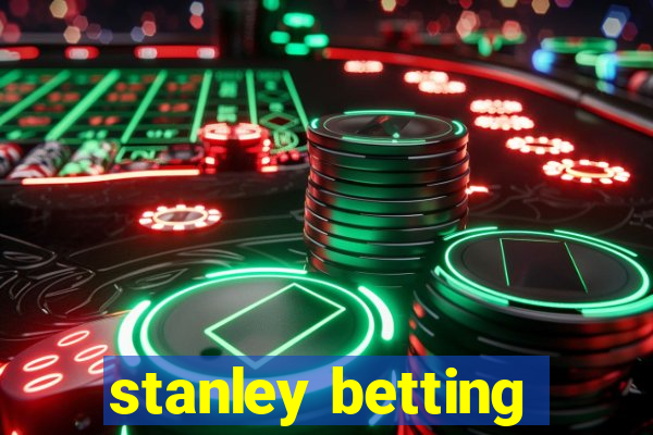 stanley betting