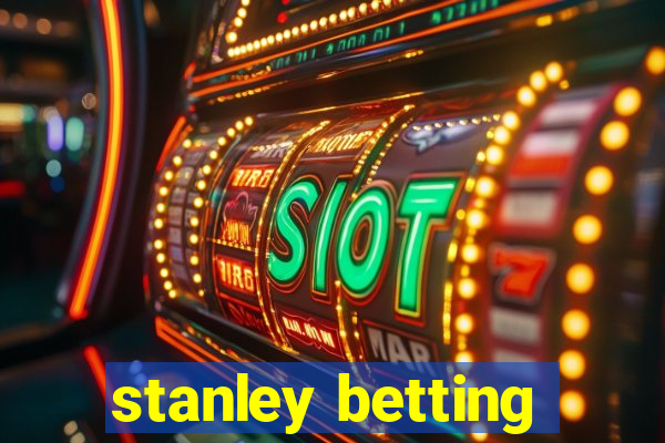 stanley betting