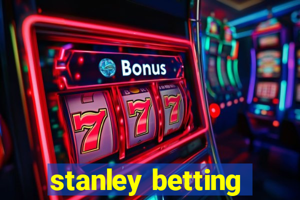 stanley betting