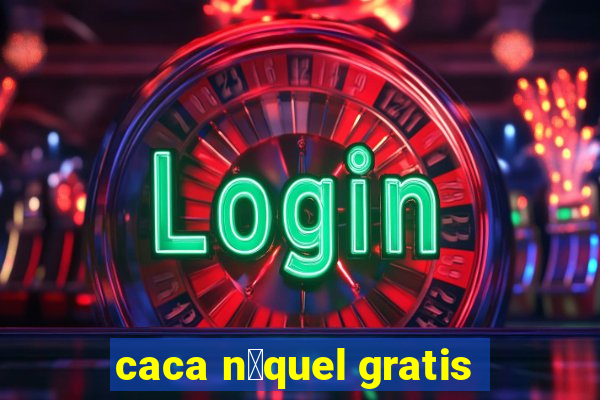 caca n铆quel gratis