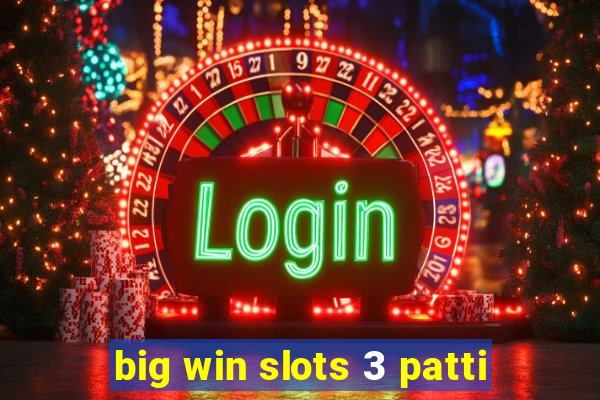 big win slots 3 patti