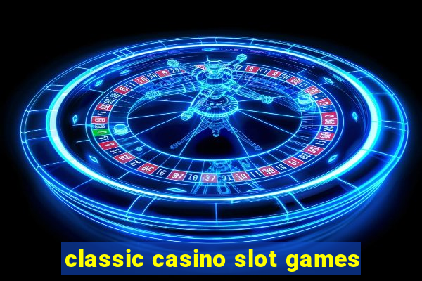 classic casino slot games