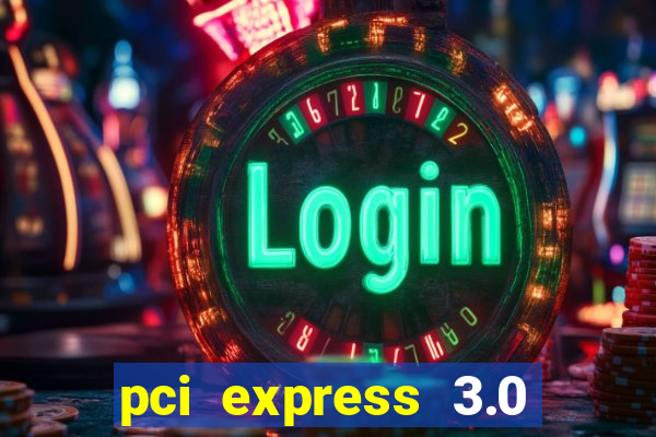 pci express 3.0 x16 slot