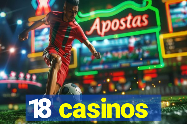 18 casinos