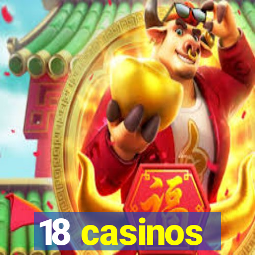 18 casinos