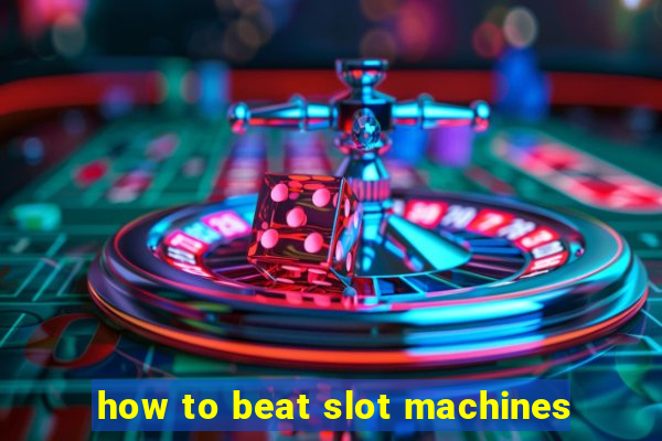 how to beat slot machines