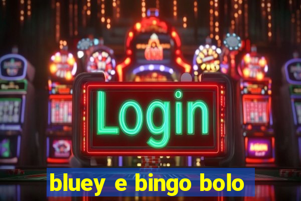 bluey e bingo bolo