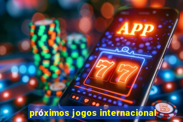 próximos jogos internacional