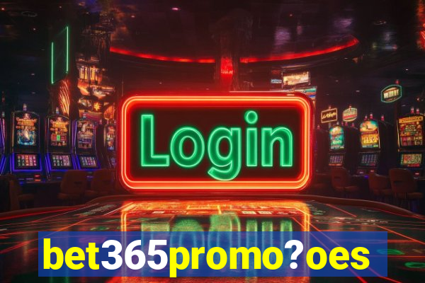 bet365promo?oes