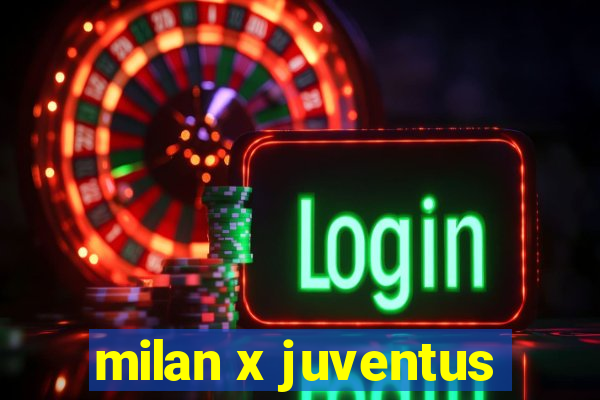 milan x juventus