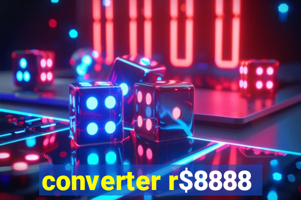 converter r$8888