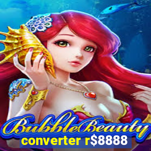 converter r$8888