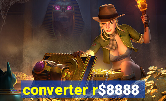 converter r$8888