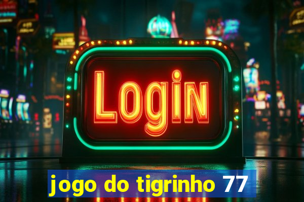 jogo do tigrinho 77