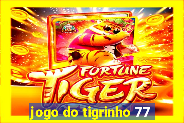 jogo do tigrinho 77