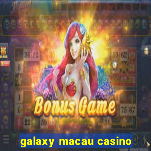 galaxy macau casino