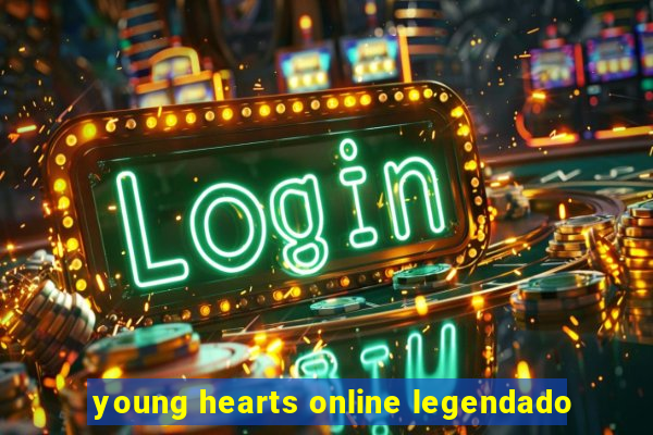 young hearts online legendado