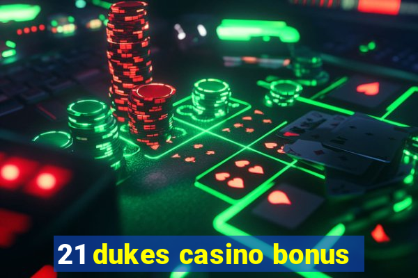 21 dukes casino bonus