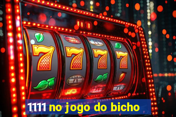 1111 no jogo do bicho